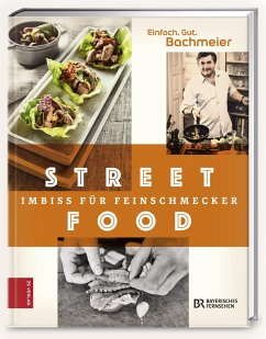 Einfach. Gut. Bachmeier. Streetfood - Imbiss für Feinschmecker von ZS - ein Verlag der Edel Verlagsgruppe