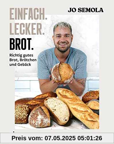 Einfach. Lecker. Brot.: Richtig gutes Brot, Brötchen und Gebäck. Das Brotbackbuch für Anfänger und Hobbybäcker. 60 gelingsichere Rezepte. Easy zu Hause selbst gemacht. Knusprig, kross und lecker Einfach. Lecker. Brot.: Richtig gutes Brot, Brötchen und Gebäck. Das Brotbackbuch für Anfänger und Hobbybäcker. 60 gelingsichere Rezepte. Easy zu Hause selbst gemacht. Knusprig, kross und lecker