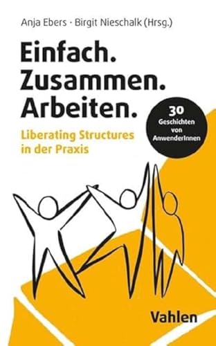 Einfach.Zusammen.Arbeiten: Liberating Structures in der Praxis von Vahlen