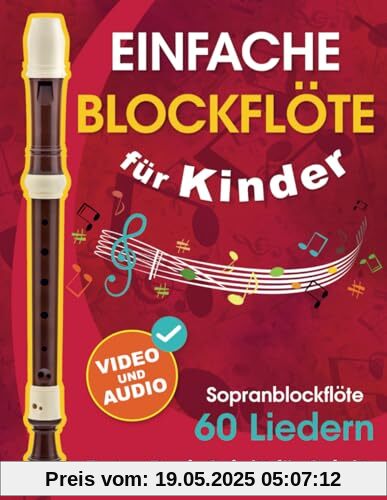 Einfache Blockflöte für Kinder + Video und Audio: Einsteiger-Blockflöte für Kinder und Jugendliche mit 60 Liedern. Erstes Buch Schritt für Schritt