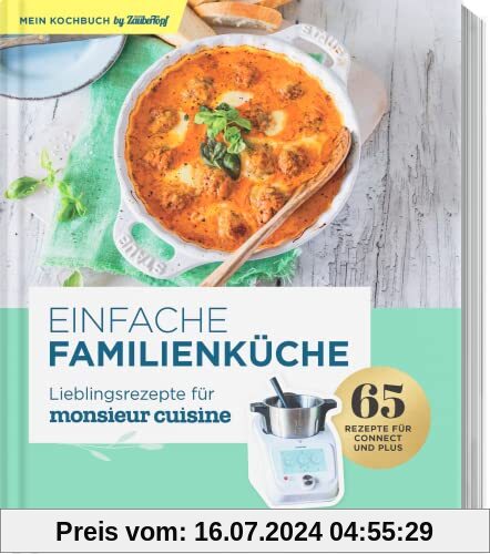 Einfache Familienküche – Lieblingsrezepte für Monsieur Cuisine by mein Zaubertopf: Schritt-für-Schritt-Anleitungen mit denen jedes Gericht einfach gelingt