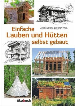 Einfache Lauben und Hütten selbst gebaut von Ökobuch Verlag u. Versand