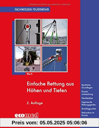 Einfache Rettung aus Höhen und Tiefen: Rechtliche Grundlagen - Einsatzvorbereitung - Gerätesätze - Ergänzende Rettungsgeräte - Anschlagpunkte - ... - Einsatzverfahren (Fachwissen Feuerwehr)