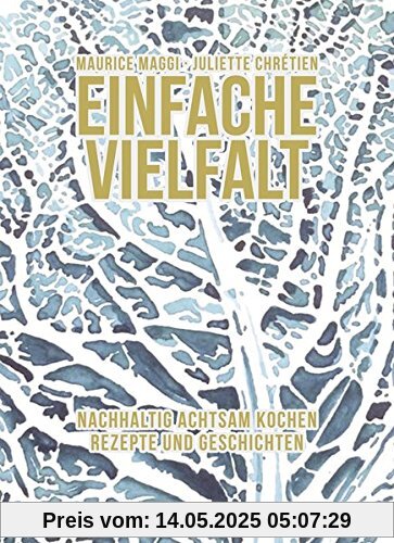 Einfache Vielfalt: Achtsam kochen Rezepte und Geschichten