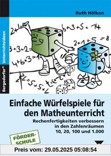 Einfache Würfelspiele für den Mathematikunterricht: Rechenfertigkeiten verbessern in den Zahlenräumen 10, 20, 100 und 1000 (1. bis 6. Klasse)