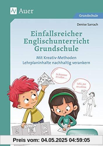 Einfallsreicher Englischunterricht Grundschule: Mit Kreativ-Methoden Lehrplaninhalte nachhaltig verankern (3. und 4. Klasse)
