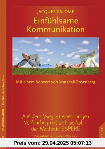 Einfühlsame Kommunikation: Auf dem Weg zu einer innigen Verbindung mit sich selbst. Die Methode ESPERE