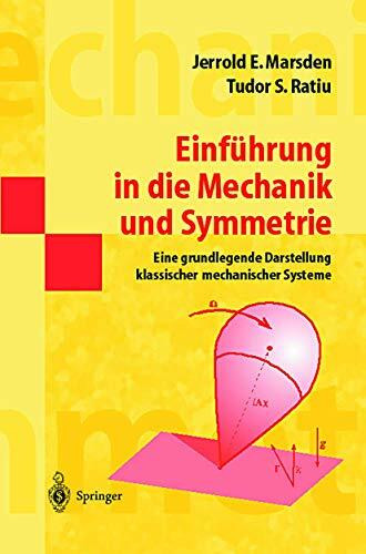 Einführung in Die Mechanik und Symmetrie: Eine Grundlegende Darstellung Klassischer Mechanisch... Einführung in Die Mechanik und Symmetrie: Eine Grundlegende Darstellung Klassischer Mechanisch...
