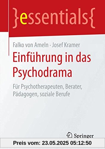 Einführung in das Psychodrama: Für Psychotherapeuten, Berater, Pädagogen, soziale Berufe (essentials)