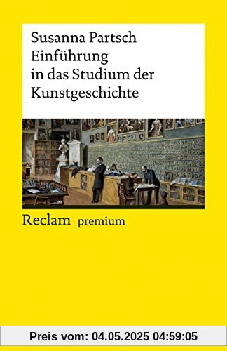 Einführung in das Studium der Kunstgeschichte: [Reclam premium] (Reclams Universal-Bibliothek)
