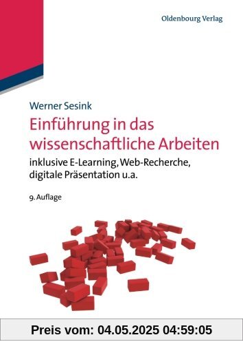 Einführung in das wissenschaftliche Arbeiten: Inklusive E-Learning, Web-Recherche, Digitale Präsentation U.A. Einführung in das wissenschaftliche Arbeiten: Inklusive E-Learning, Web-Recherche, Digitale Präsentation U.A.