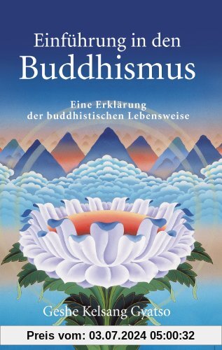Einführung in den Buddhismus: Eine Erklärung der buddhistischen Lebensweise