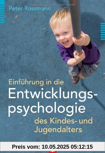 Einführung in die Entwicklungspsychologie des Kindes- und Jugendalters Einführung in die Entwicklungspsychologie des Kindes- und Jugendalters