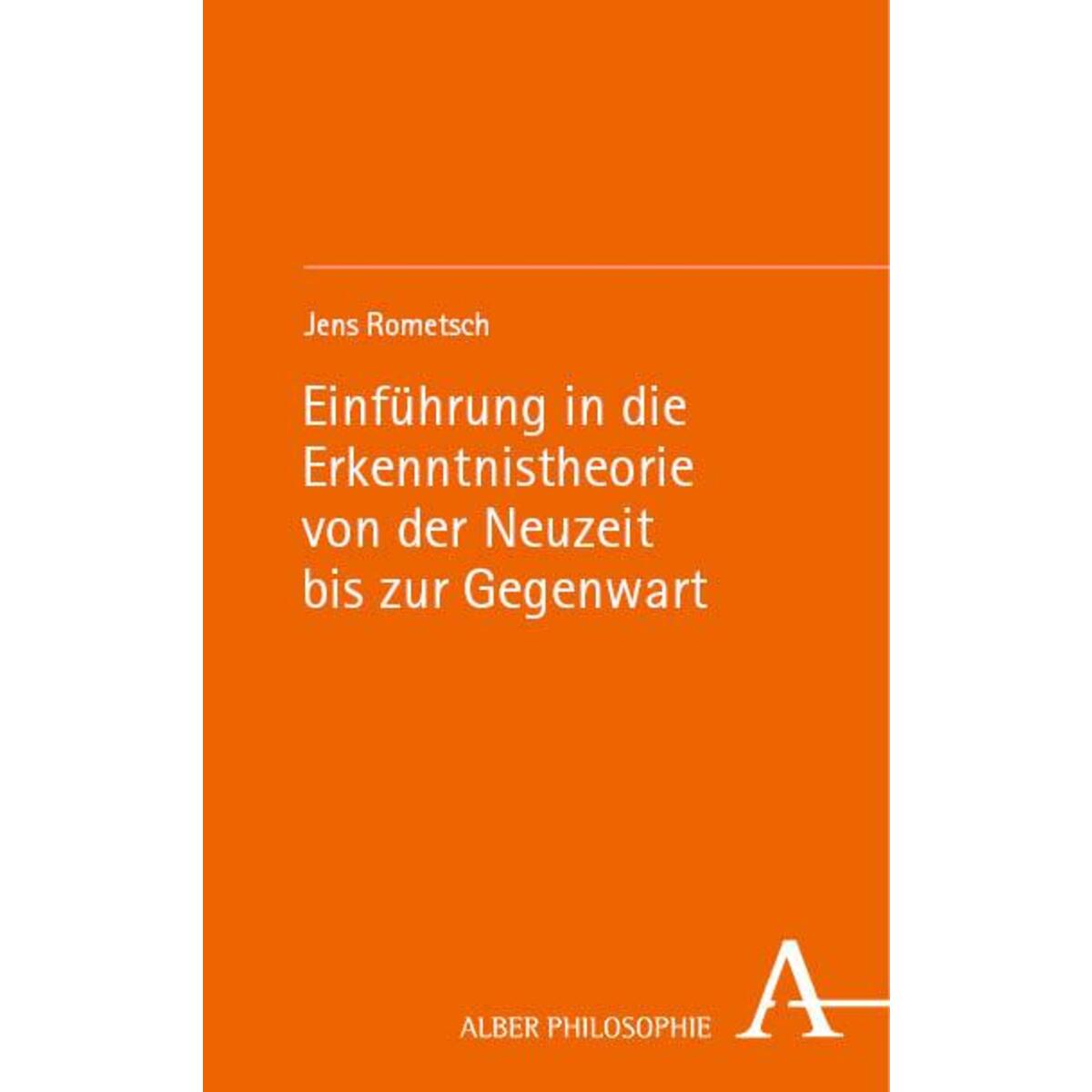 Einführung in die Erkenntnistheorie von der Neuzeit bis zur Gegenwart Einführung in die Erkenntnistheorie von der Neuzeit bis zur Gegenwart von Karl Alber i.d. Nomos Vlg