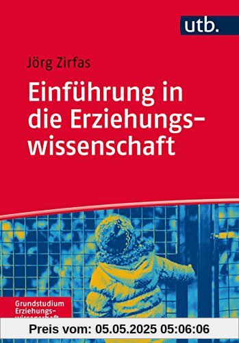 Einführung in die Erziehungswissenschaft (Grundstudium Erziehungswissenschaft, Band 4874)