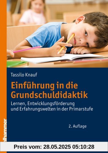 Einführung in die Grundschuldidaktik: Lernen, Entwicklungsförderung und Erfahrungswelten in der Primarstufe