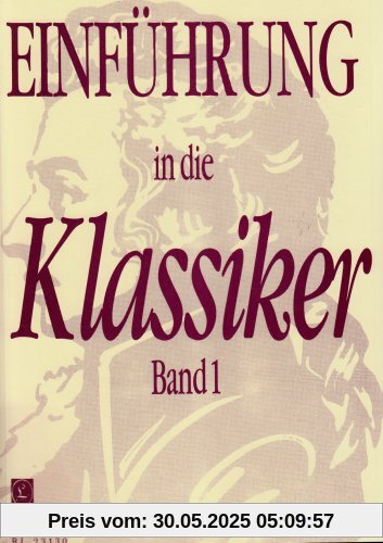 Einführung in die Klassiker 1 für Klavier: Ausgewählte Stücke für den Unterricht Einführung in die Klassiker 1 für Klavier: Ausgewählte Stücke für den Unterricht