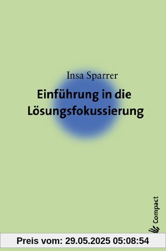 Einführung in die Lösungsfokussierung und Systemische Strukturaufstellungen Einführung in die Lösungsfokussierung und Systemische Strukturaufstellungen