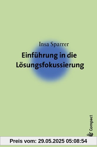 Einführung in die Lösungsfokussierung und Systemische Strukturaufstellungen