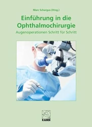 Einführung in die Ophthalmochirurgie: Wie augenärztliche Operationen gelingen