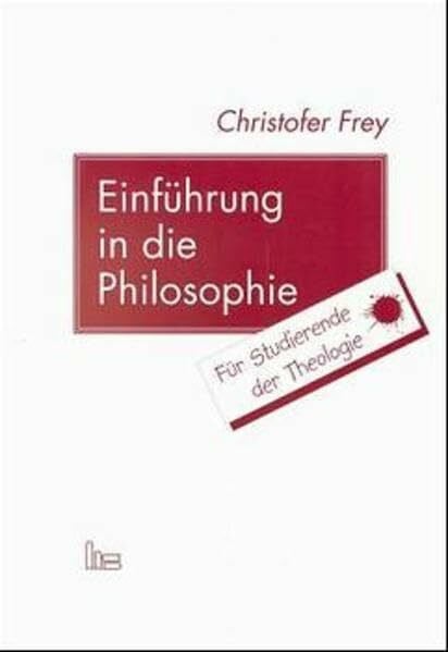 Einführung in die Philosophie: Für Studierende der Theologie Einführung in die Philosophie: Für Studierende der Theologie