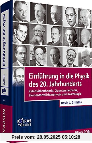 Einführung in die Physik des 20. Jahrhunderts: Relativitätstheorie, Quantenmechanik, Elementarteilchenphysik und Kosmologie (Pearson Studium - Physik)