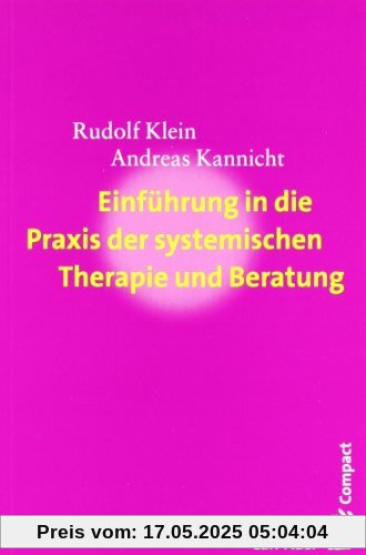 Einführung in die Praxis der systemischen Therapie und Beratung Einführung in die Praxis der systemischen Therapie und Beratung