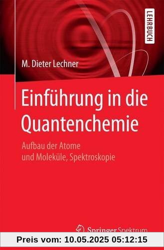 Einführung in die Quantenchemie: Aufbau der Atome und Moleküle, Spektroskopie Einführung in die Quantenchemie: Aufbau der Atome und Moleküle, Spektroskopie
