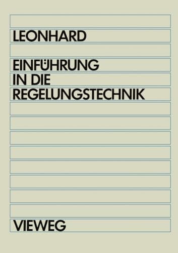 Einführung in die Regelungstechnik: Lineare und nichtlineare Regelvorgänge für Elektrotechnike...