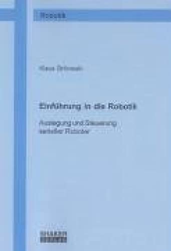 Einführung in die Robotik: Auslegung und Steuerung serieller Roboter (Berichte aus der Robotik) von Shaker Verlag