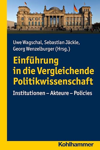 Einführung in die Vergleichende Politikwissenschaft: Institutionen - Akteure - Policies von Kohlhammer W.