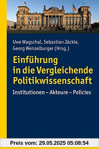 Einführung in die Vergleichende Politikwissenschaft: Institutionen - Akteure - Policies