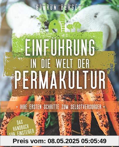 Einführung in die Welt der Permakultur: Ihre ersten Schritte zum Selbstversorger - Das Handbuch für Einsteiger