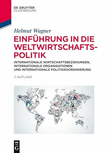 Einführung in die Weltwirtschaftspolitik: Internationale Wirtschaftsbeziehungen, International...