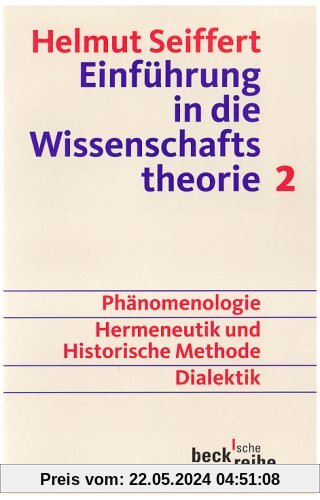 Einführung in die Wissenschaftstheorie Bd. 2: Geisteswissenschaftliche Methoden: Phänomenologie, Hermeneutik und historische Methode, Dialektik