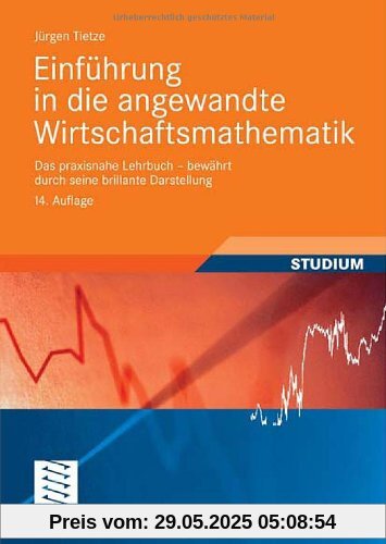 Einführung in die angewandte Wirtschaftsmathematik: Das praxisnahe Lehrbuch-bewährt durch seine brillante Darstellung