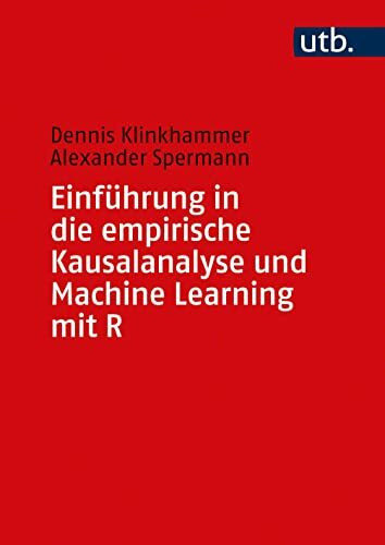 Einführung in die empirische Kausalanalyse und Machine Learning mit R Einführung in die empirische Kausalanalyse und Machine Learning mit R