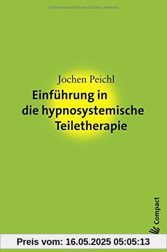 Einführung in die hypnosystemische Teiletherapie (Carl-Auer Compact)