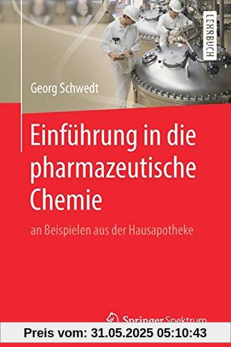Einführung in die pharmazeutische Chemie: an Beispielen aus der Hausapotheke Einführung in die pharmazeutische Chemie: an Beispielen aus der Hausapotheke