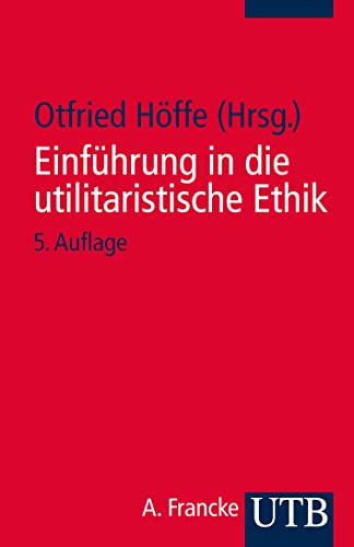Einführung in die utilitaristische Ethik: Klassische und zeitgenössische Texte von UTB GmbH