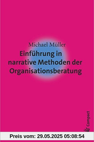 Einführung in narrative Methoden der Organisationsberatung (Carl-Auer Compact)