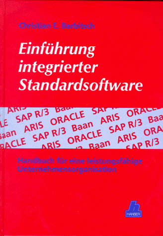 Einführung integrierter Standardsoftware: Handbuch für eine leistungsfähige Unternehmensorganisation Einführung integrierter Standardsoftware: Handbuch für eine leistungsfähige Unternehmensorganisation