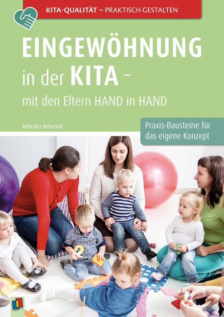 Eingewöhnung in der Kita – mit den Eltern Hand in Hand Eingewöhnung in der Kita – mit den Eltern Hand in Hand von Verlag an der Ruhr