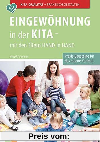 Eingewöhnung in der Kita – mit den Eltern Hand in Hand: Praxis-Bausteine für das eigene Kita-Konzept (Kita-Qualität praktisch gestalten)