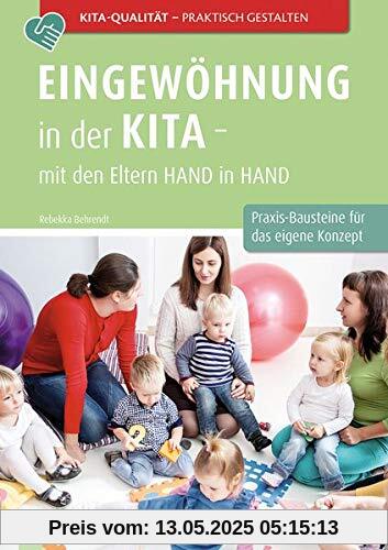 Eingewöhnung in der Kita – mit den Eltern Hand in Hand: Praxis-Bausteine für das eigene Kita-Konzept (Kita-Qualität praktisch gestalten)