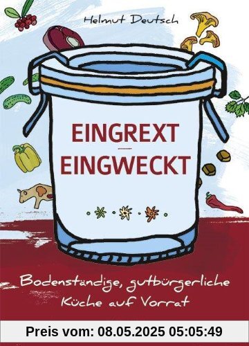 Eingrext / Eingweckt: Bodenständige, gutbürgerliche Küche auf Vorrat