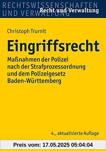 Eingriffsrecht: Maßnahmen der Polizei nach der Strafprozessordnung und dem Polizeigesetz Baden-Württemberg (Recht und Verwaltung)