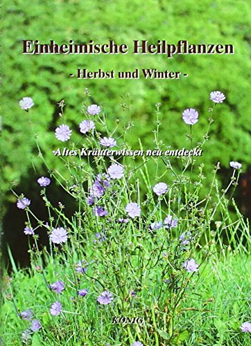 Einheimische Heilpflanzen - Herbst und Winter: Altes Kräuterwissen - neu entdeckt!: Altes Kräuterwissen - neu entdeckt!. Mit einer einführenden ... Kurzkapiteln und dem Heilwirkungs-Register. Einheimische Heilpflanzen - Herbst und Winter: Altes Kräuterwissen - neu entdeckt!: Altes Kräuterwissen - neu entdeckt!. Mit einer einführenden ... Kurzkapiteln und dem Heilwirkungs-Register.