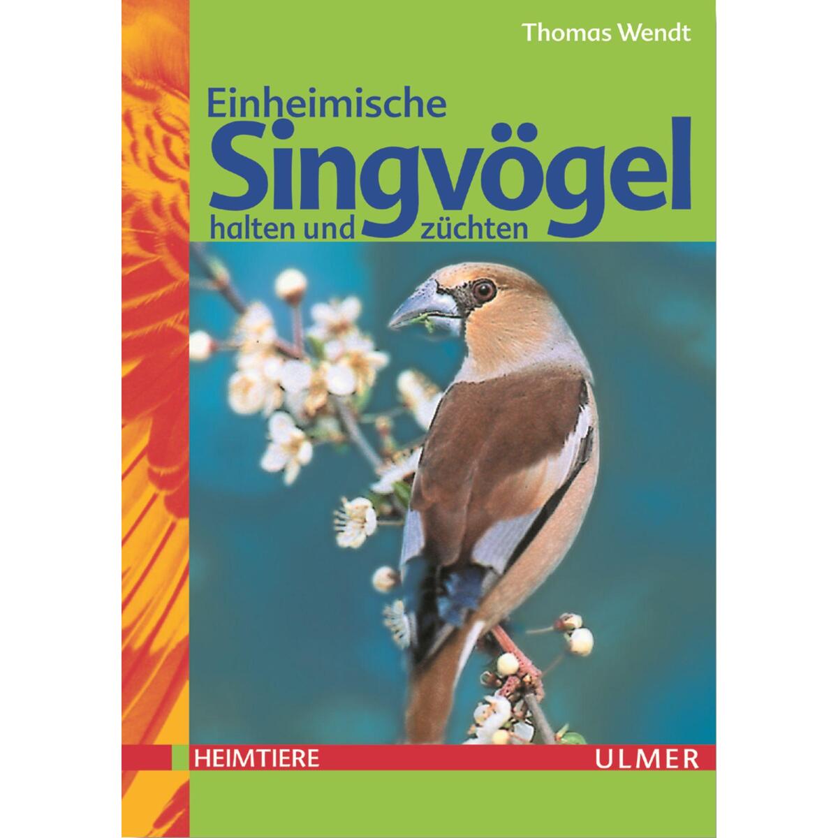 Einheimische Singvögel halten und züchten von Ulmer Eugen Verlag