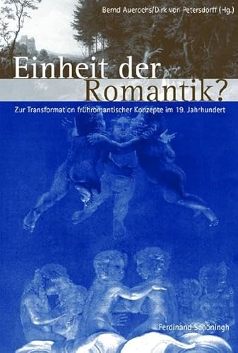 Einheit der Romantik?: Zur Transformation frühromantischer Konzepte im 19. Jahrhundert